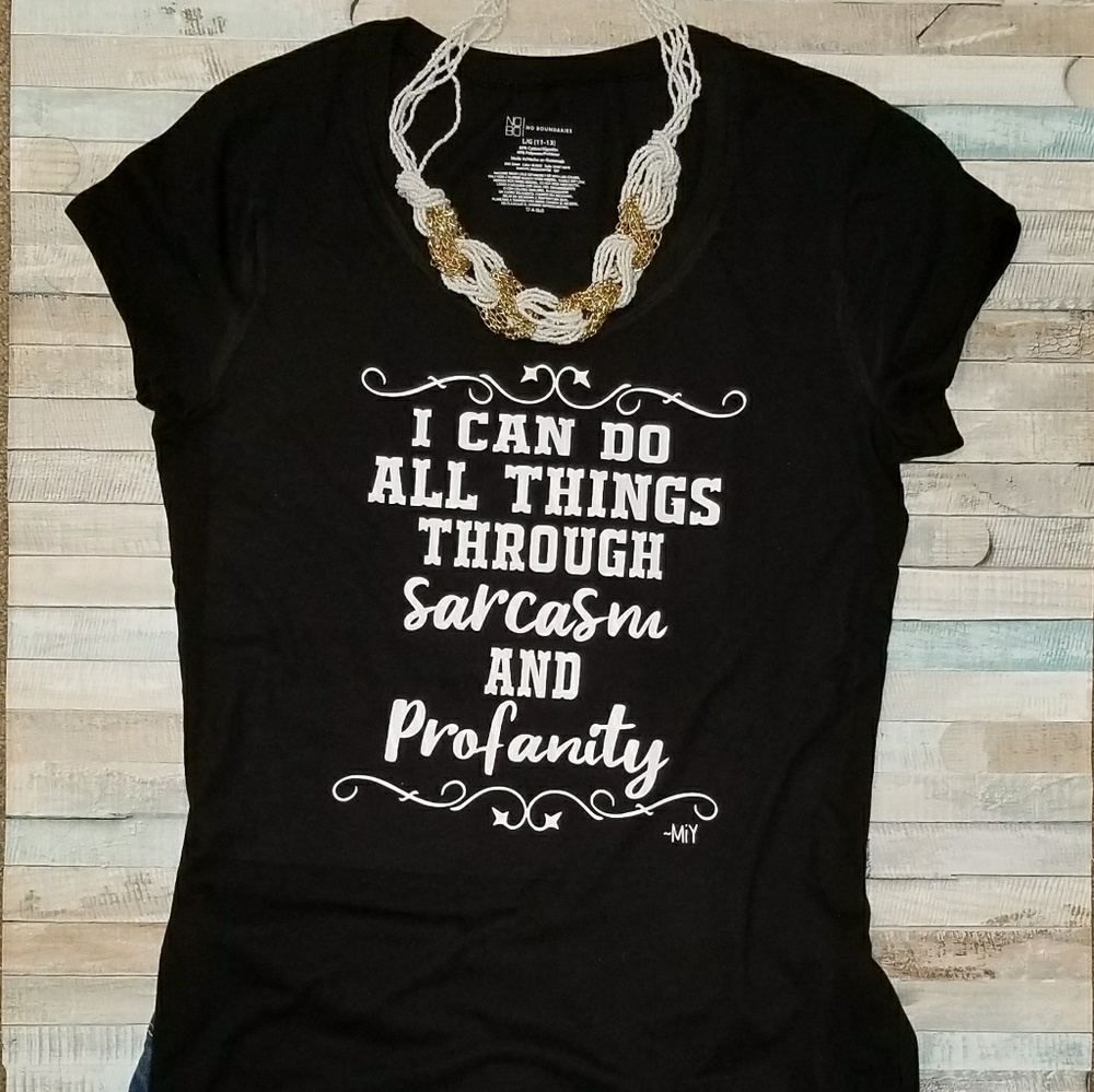 I can do all things through sarcasm and profanity